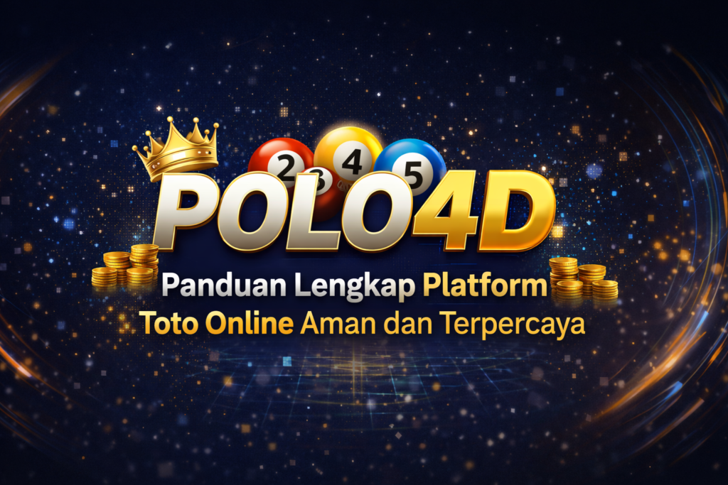 POLO4D – Panduan Lengkap Platform Toto Online Aman dan Terpercaya